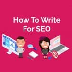 A Guide To Help Write Content That Is SEO Optimised