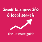 Small business SEO and local search: the ultimate guide