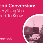 Lead Conversion: Everything You Need To Know