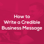 How to Write a Credible Business Message