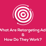 What Are Retargeting Ads And How Do They Work?