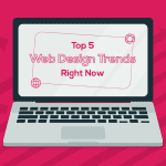 Top 5 Web Design Trends Right Now